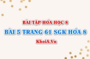 Bài 5 trang 61 SGK Hóa 8: Phản ứng hóa học, phương trình hóa...